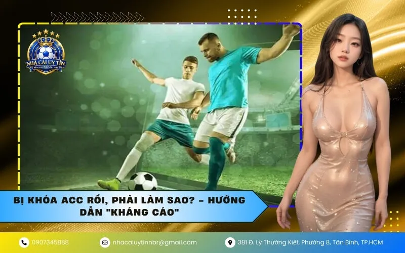 Bị khóa acc rồi, phải làm sao? - Hướng dẫn "kháng cáo"