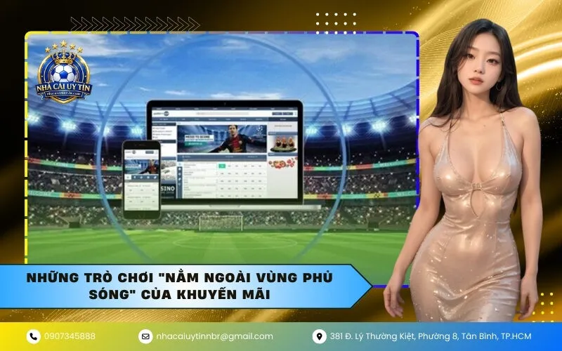 Những trò chơi "nằm ngoài vùng phủ sóng" của khuyến mãi