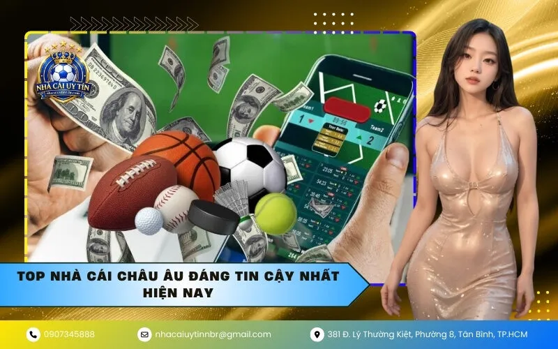 Top Nhà Cái Châu Âu Đáng Tin Cậy Nhất Hiện Nay